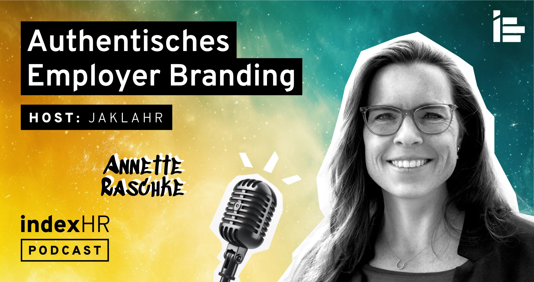 Podcast-Banner für eine Episode von indexHR mit dem Titel 'Authentisches Employer Branding'. Der Gastgeber ist JAKLAHR und der Gast ist Annette Raschke. Das Bild zeigt ein Mikrofon und das Porträt von Annette Raschke vor einem bunten Hintergrund in Gelb, Grün und Blau.