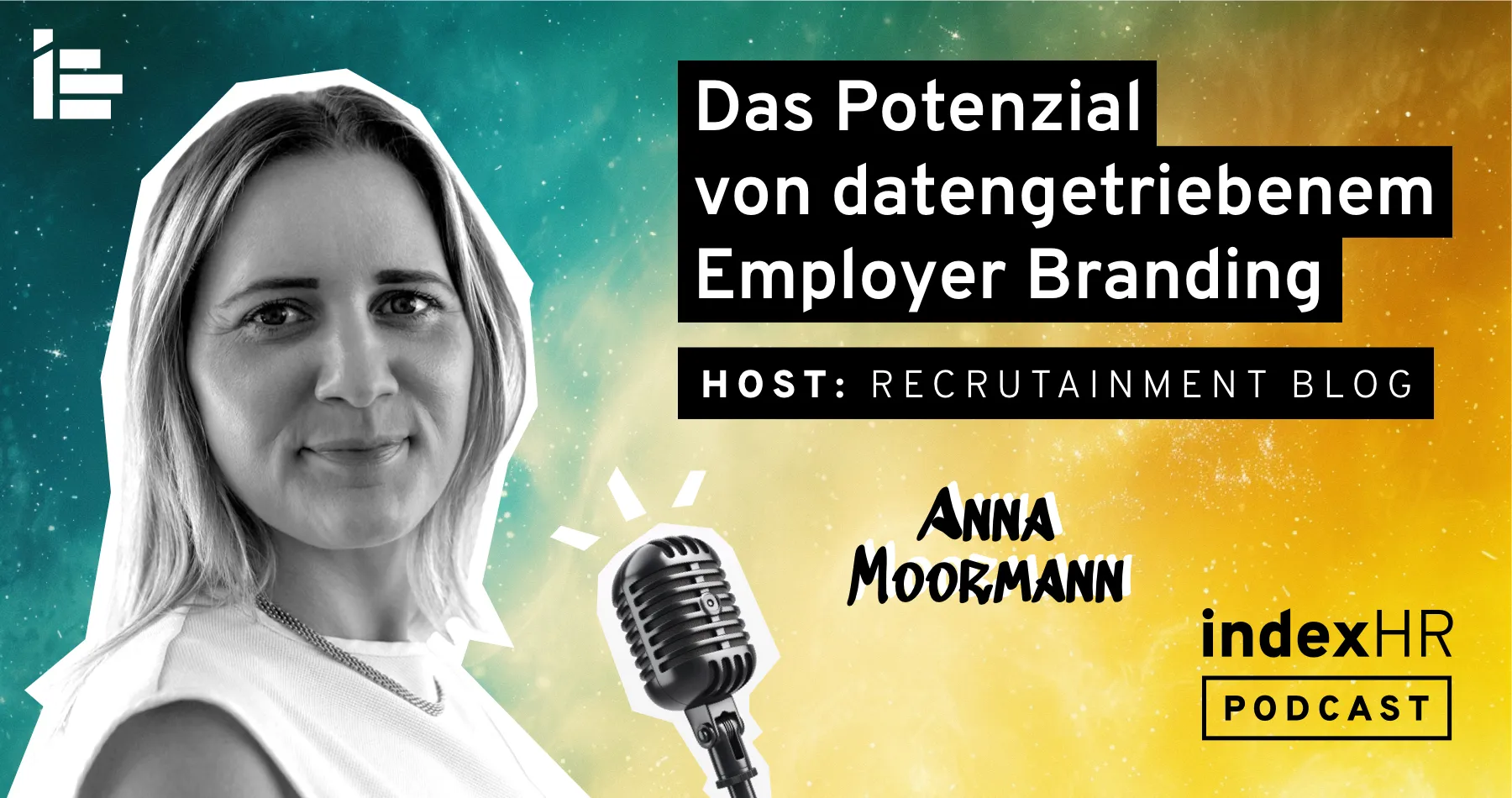 Podcast-Banner für eine Episode von indexHR mit dem Titel 'Das Potenzial von datengetriebenem Employer Branding'. Der Gastgeber ist Recrutainment Blog und der Gast ist Anna Moormann. Das Bild zeigt ein Mikrofon und das Porträt von Anna Moormann vor einem bunten Hintergrund in Gelb, Grün und Blau.