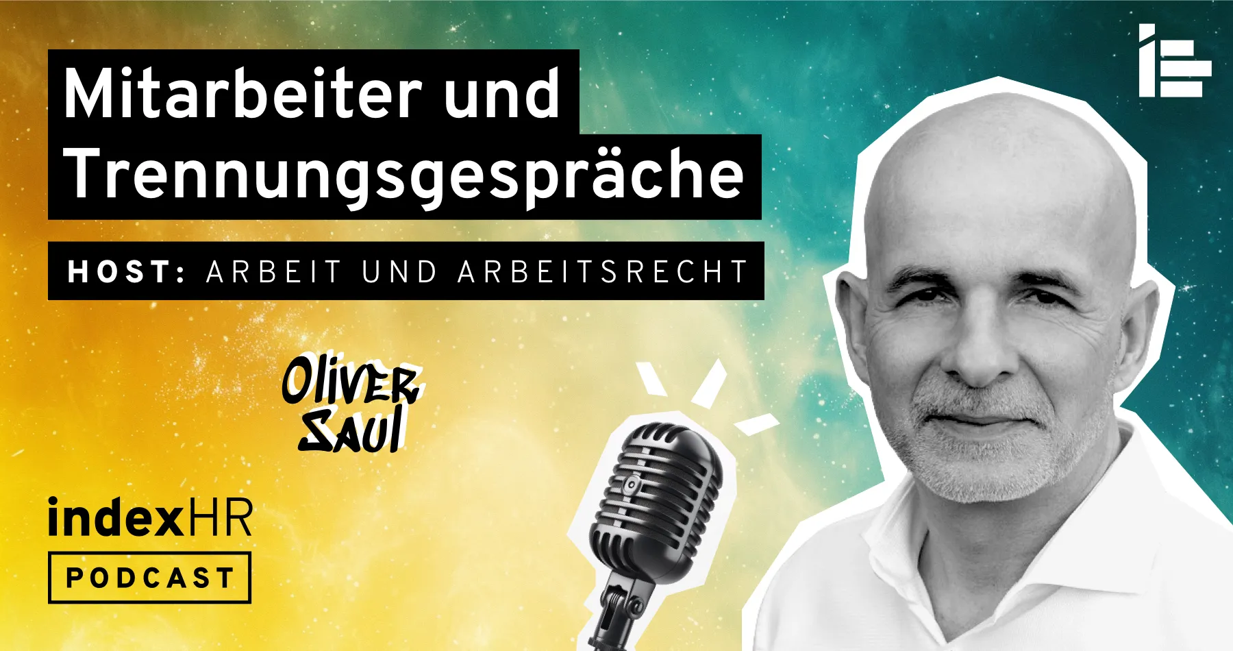 Podcast-Banner für eine Episode von indexHR mit dem Titel 'Mitarbeiter und Trennungsgespräche'. Der Gastgeber ist Arbeit und Arbeitsrecht und der Gast ist Oliver Saul. Das Bild zeigt ein Mikrofon und das Porträt von Oliver Saul vor einem bunten Hintergrund in Gelb, Grün und Blau.